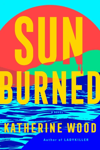 Sunburned: A Novel book cover by Katherine Wood