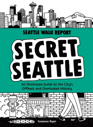 Secret Seattle (Seattle Walk Report): An Illustrated Guide to the City's Offbeat and Overlooked History (Seattle Walk Report) book cover by Susanna Ryan