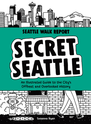 Secret Seattle (Seattle Walk Report): An Illustrated Guide to the City's Offbeat and Overlooked History (Seattle Walk Report) book cover by Susanna Ryan