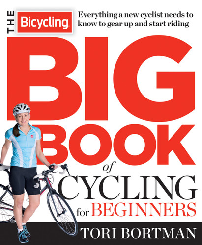 The Bicycling Big Book of Cycling for Beginners: Everything a new cyclist needs to know to gear up and start riding book cover by Tori Bortman, Editors of Bicycling Magazine