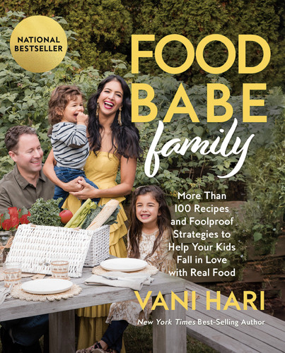 Food Babe Family: More Than 100 Recipes and Foolproof Strategies to Help Your Kids Fall in Love with Real Food book cover by Vani Hari