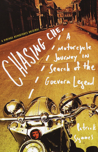 Chasing Che: A Motorcycle Journey in Search of the Guevara Legend (Vintage Departures) book cover by Patrick Symmes