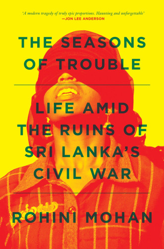 The Seasons of Trouble: Life Amid the Ruins of Sri Lanka's Civil War book cover by Rohini Mohan