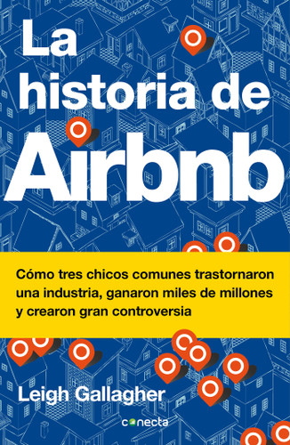 La historia de Airbnb / The Airbnb Story: How Three Ordinary Guys Disrupted an Industry, Made Billions . . . and Created Plenty of Controversy book cover by Leigh Gallagher