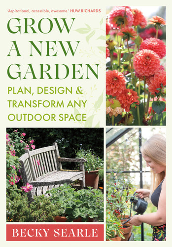 Grow a New Garden: Plan, design and transform any outdoor space book cover by Becky Searle