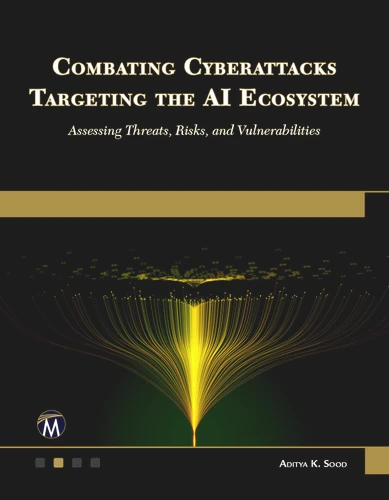 Combating Cyberattacks Targeting the AI Ecosystem: Assessing Threats, Risks, and Vulnerabilities book cover by Aditya Sood