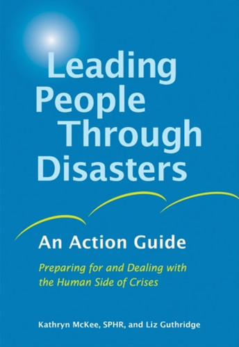 Leading People Through Disasters: An Action Guide book cover by Kathryn McKee, SPHR, Liz Guthridge