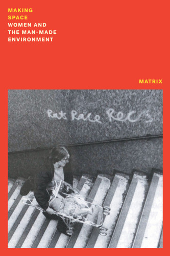 Making Space: Women and the Manmade Environment book cover by Matrix