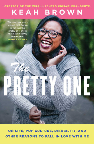 The Pretty One: On Life, Pop Culture, Disability, and Other Reasons to Fall in Love with Me book cover by Keah Brown