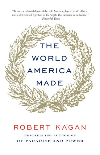 The World America Made book cover by Robert Kagan
