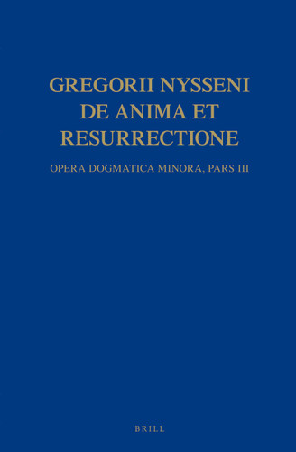 Gregorii Nysseni, De anima et resurrectione: Opera dogmatica minora. Pars III (Gregorii Nysseni Opera #3/3) [9789004122420]