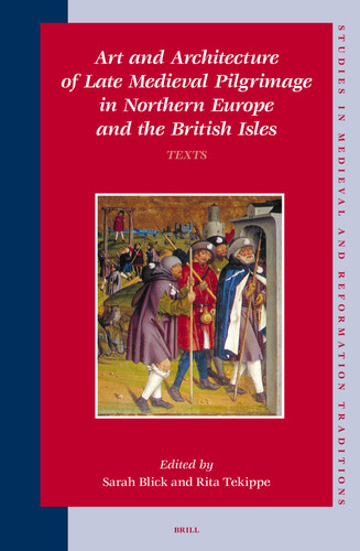 Art and Architecture of Late Medieval Pilgrimage in Northern Europe and the British Isles (2 Vols.) (Studies in Medieval and Reformation Traditions #104) [9789004123328]