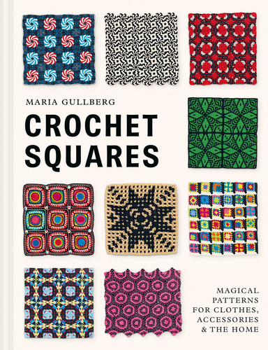 Crochet Squares: Magical Patterns for Clothes, Accessories, and the Home book cover by Maria Gullberg