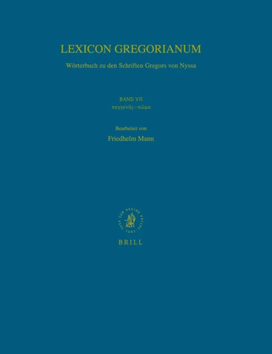 Lexicon Gregorianum, Volume 7 Band VII παγγενής-πῶμα: Wörterbuch zu den Schriften Gregors von Nyssa [9789004167001]