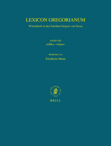 Lexicon Gregorianum, Volume 8 Band VIII ῥάβδος—σώφρων: Wörterbuch zu den Schriften Gregors von Nyssa [9789004167018]