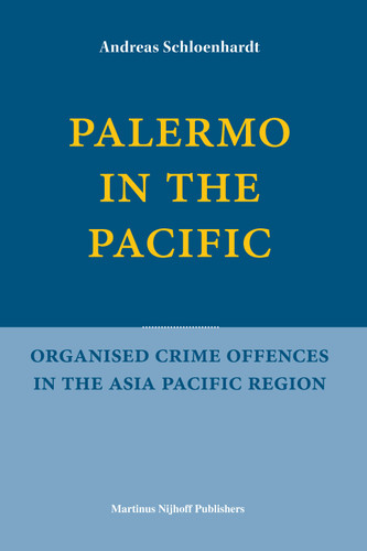 Palermo in the Pacific: Organised Crime Offences in the Asia Pacific Region [9789004180451]