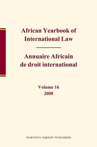 African Yearbook of International Law / Annuaire Africain de droit international, Volume 16 (2008) (African Yearbook of International Law / Annuaire Africain de droit international #16) [9789004181670]