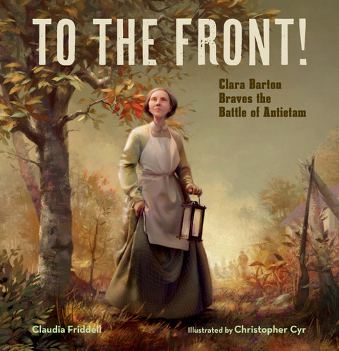 To the Front!: Clara Barton Braves the Battle of Antietam book cover by Claudia Friddell