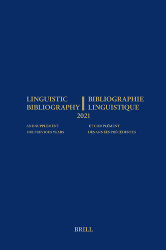 Linguistic Bibliography for the Year 2021/ Bibliographie Linguistique de l’année 2021: and Supplement for Previous Years / et complement des années précédentes (Linguistic Bibliography #2021) [9789004212701]