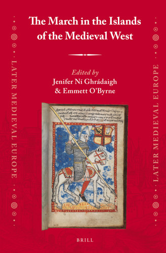 The March in the Islands of the Medieval West (Later Medieval Europe #9) [9789004225862]