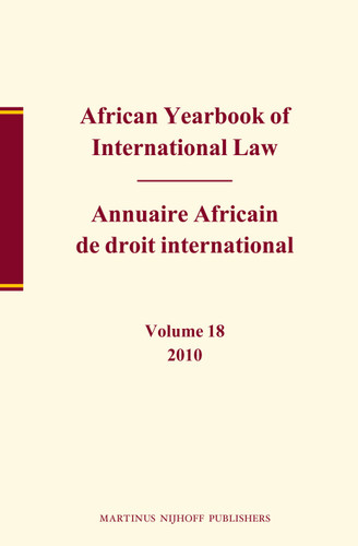 African Yearbook of International Law / Annuaire Africain de droit international, Volume 18 (2010) (African Yearbook of International Law / Annuaire Africain de droit international #18) [9789004227934]
