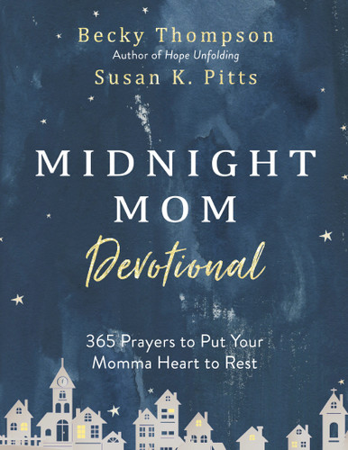 Midnight Mom Devotional: 365 Prayers to Put Your Momma Heart to Rest book cover by Becky Thompson, Susan K. Pitts