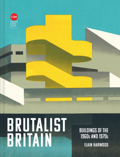 Brutalist Britain: Buildings of the 1960s and 1970s book cover by Elain Harwood