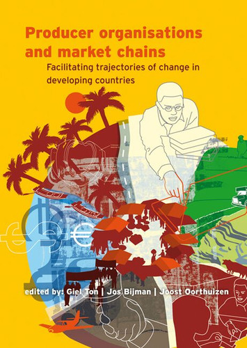 Producer organisations and market chains: Facilitating trajectories of change in developing countries [9789086860487]