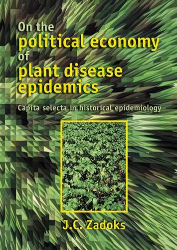 On the political economy of plant disease epidemics: Capita selecta in historical epidemiology [9789086860869]