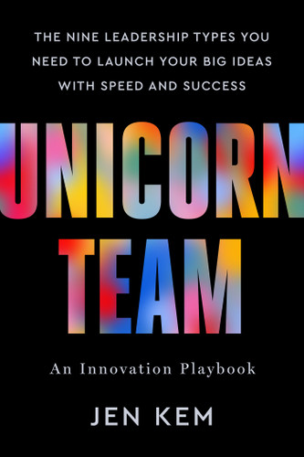 Unicorn Team: The Nine Leadership Types You Need to Launch Your Big Ideas with Speed and Success book cover by Jen Kem