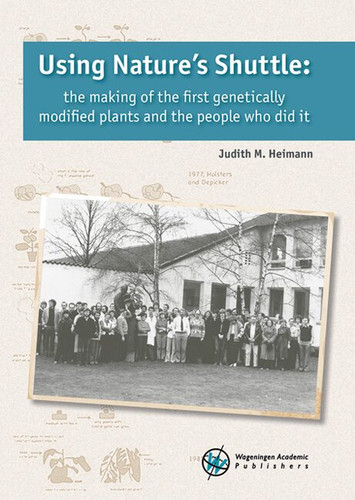 Using Nature's Shuttle: The making of the first genetically modified plants and the people who did it [9789086863303]