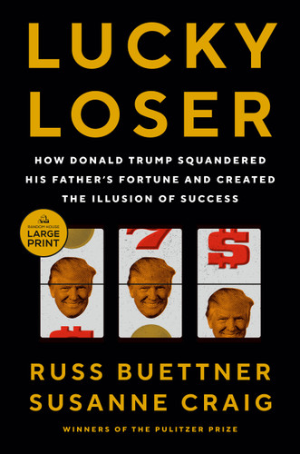 Lucky Loser: How Donald Trump Squandered His Father's Fortune and Created the Illusion of Success book cover by Russ Buettner, Susanne Craig
