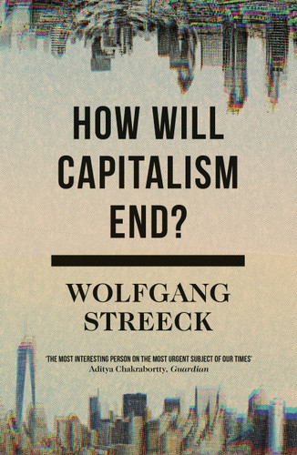 How Will Capitalism End?: Essays on a Failing System book cover by Wolfgang Streeck