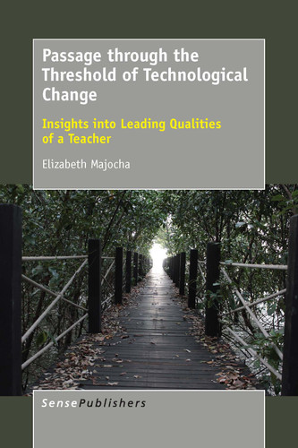 Passage through the Threshold of Technological Change: Insights into Leading Qualities of a Teacher [9789463000277]