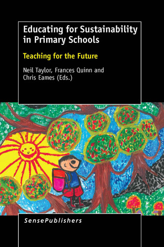 Educating for Sustainability in Primary Schools: Teaching for the Future [9789463000444]
