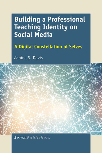 Building a Professional Teaching Identity on Social Media: A Digital Constellation of Selves [9789463007016]