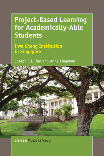 Project-Based Learning for Academically-Able Students: Hwa Chong Institution in Singapore [9789463007306]