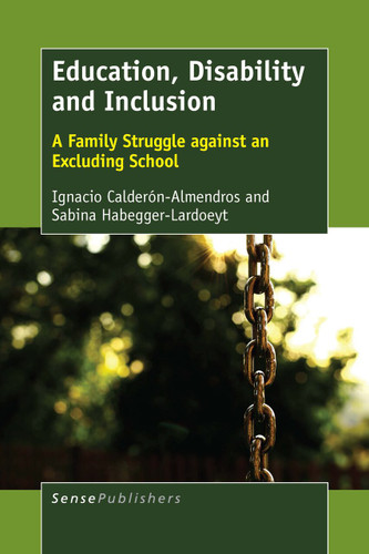 Education, Disability and Inclusion: A Family Struggle against an Excluding School [9789463008891]