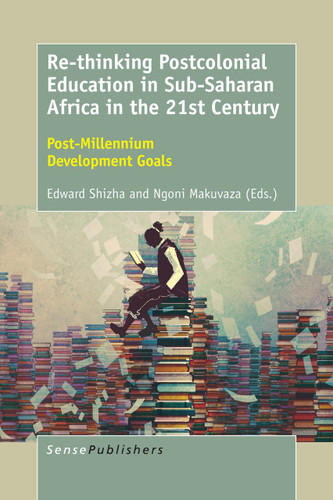 Re-thinking Postcolonial Education in Sub-Saharan Africa in the 21st Century: Post-Millennium Development Goals [9789463009607]