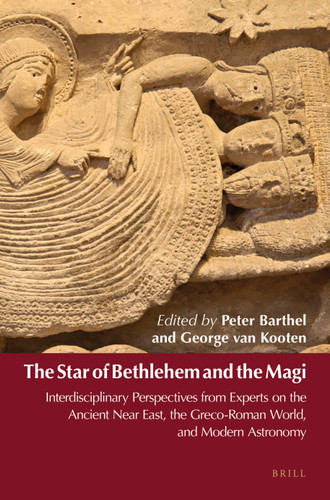 The Star of Bethlehem and the Magi: Interdisciplinary Perspectives from Experts on the Ancient Near East, the Greco-Roman World, and Modern Astronomy [9789004308480]