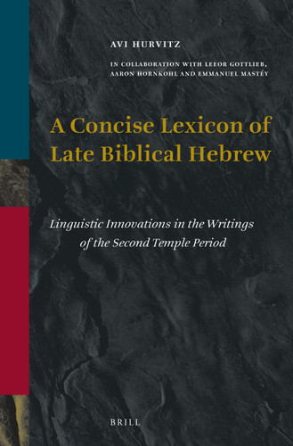 A Concise Lexicon of Late Biblical Hebrew: Linguistic Innovations in the Writings of the Second Temple Period [9789004337442]