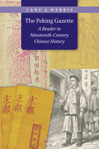 The Peking Gazette: A Reader in Nineteenth-Century Chinese History [9789004360990]