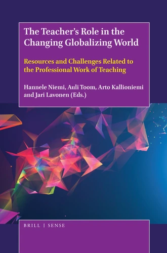 The Teacher’s Role in the Changing Globalizing World: Resources and Challenges Related to the Professional Work of Teaching [9789004372559]