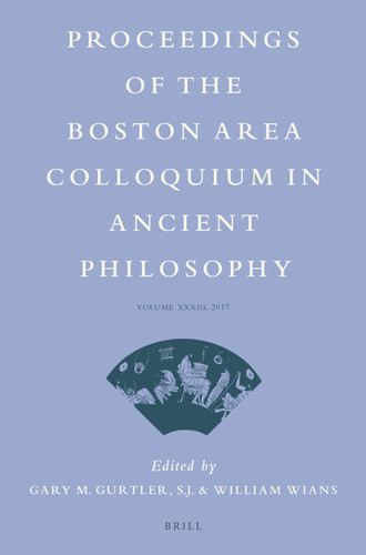 Proceedings of the Boston Area Colloquium in Ancient Philosophy: Volume XXXIII (2017) (Proceedings of the Boston Area Colloquium in Ancient Philosophy #33) [9789004376939]