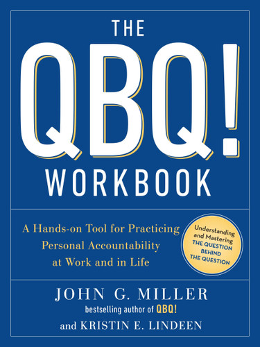 The QBQ! Workbook: A Hands-on Tool for Practicing Personal Accountability at Work and in Life book cover by John G. Miller, Kristin E. Lindeen