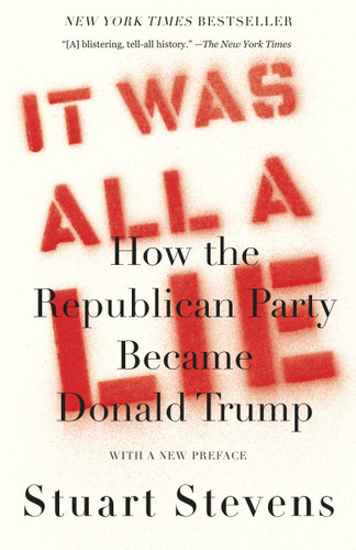 It Was All a Lie: How the Republican Party Became Donald Trump book cover by Stuart Stevens
