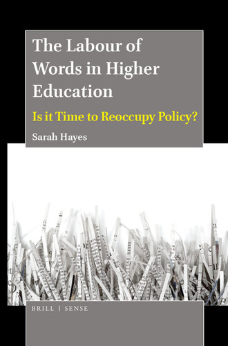 The Labour of Words in Higher Education: Is it Time to Reoccupy Policy? [9789004395350]