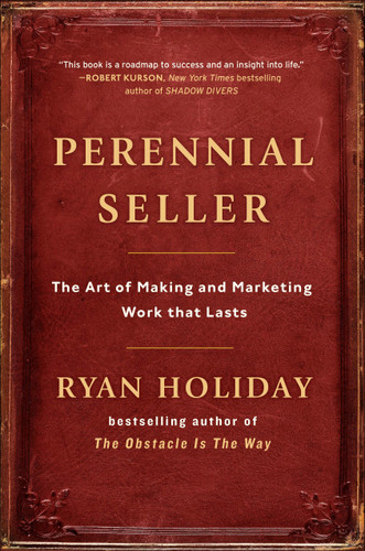 Perennial Seller: The Art of Making and Marketing Work that Lasts book cover by Ryan Holiday