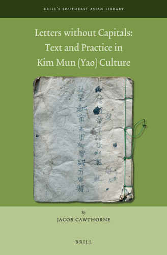 Letters Without Capitals: Text and Practice in Kim Mun (Yao) Culture (Brill's Southeast Asian Library #9) [9789004442214]