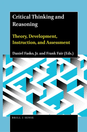 Critical Thinking and Reasoning: Theory, Development, Instruction, and Assessment [9789004444577]